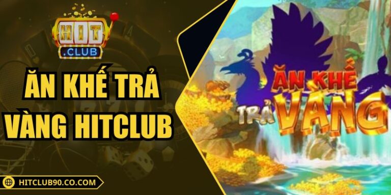 Ăn Khế Trả Vàng Hitclub – Trò Chơi Dân Gian Đổi Thưởng