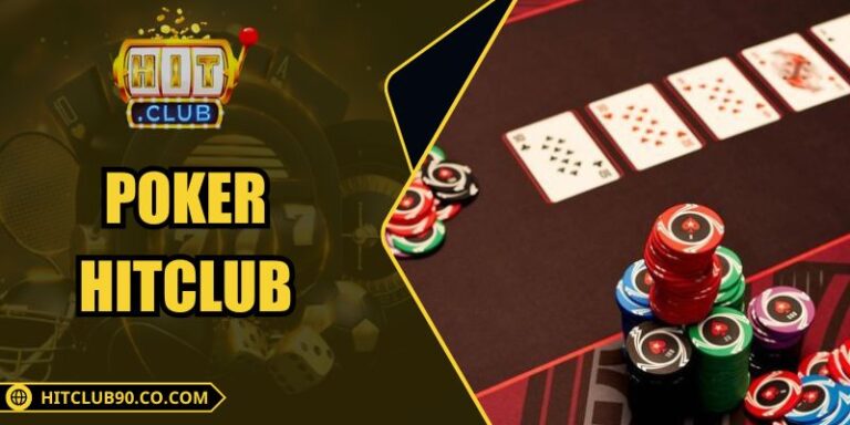 Poker Hitclub – Không Gian Poker Hiện Đại Theo Xu Hướng Mới
